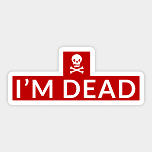 I'm Dead Sticker